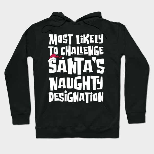 Most Likely to Challenge Santa’s Naughty Designation Hoodie by Graphic Duster